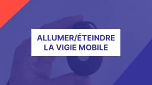 Allumer/Eteindre la Vigie Mobile