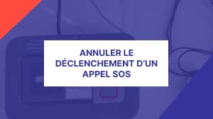 Annuler le déclenchement d'un appel SOS de téléassistance