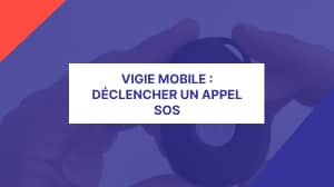 Déclenchement appel SOS vigie mobile