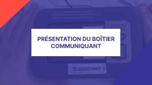 Le fonctionnement du boitier de téléassistance